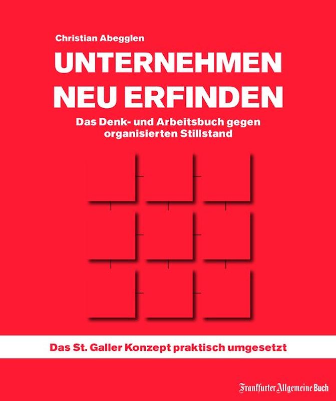 Unternehmen neu erfinden: Das Denk- und Arbeitsbuch gegen organisierten Stillstand