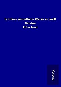 Schillers sämmtliche Werke in zwölf Bänden