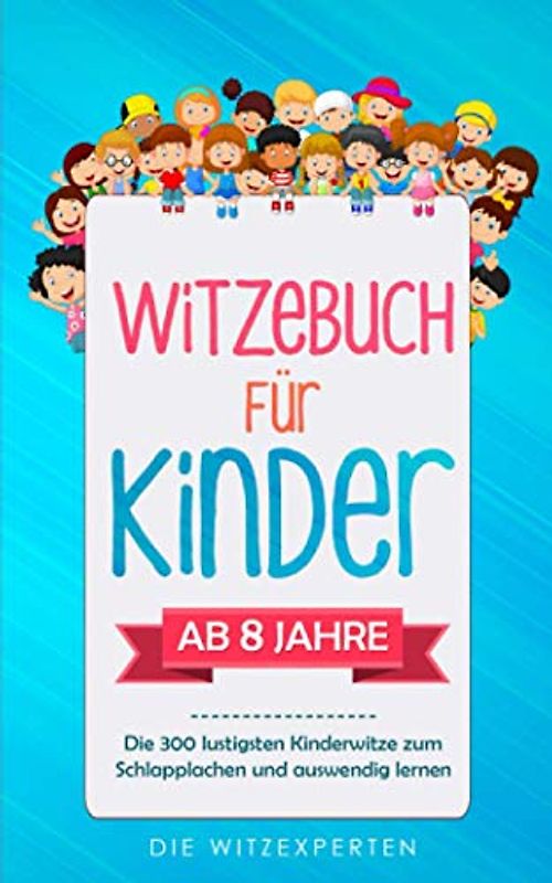 WITZEBUCH für Kinder: Lachen bis die Tränen kommen! Die 300 lustigsten Kinderwitze zum Schlapplachen und auswendig lernen. Die ultimative ... Lesespaß + BONUS: 90 Scherzfragen