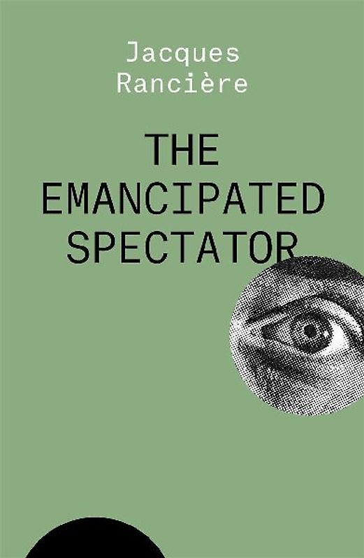 The Emancipated Spectator (THE ESSENTIAL RANCIERE)