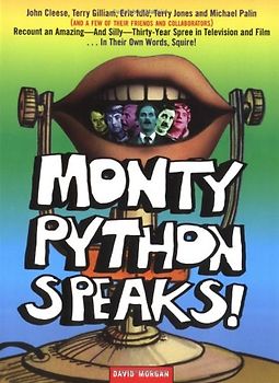 Monty Python Speaks!: The Complete Oral History of Monty Python, as Told by the Founding Members and a Few of Their Many Friends and Collaborators
