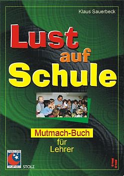 Lust auf Schule. Mutmachbuch für Lehrer