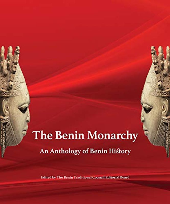 The Benin Monarchy: An Anthology of Benin History