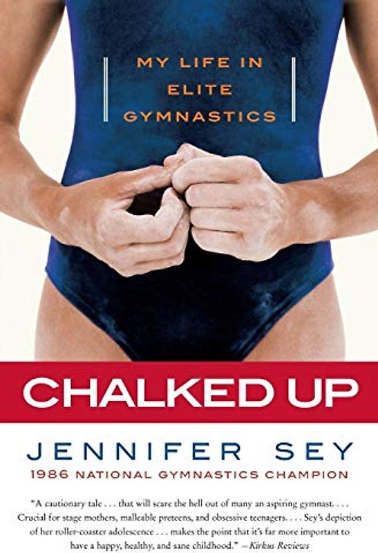 Chalked Up: My Life in Elite Gymnastics - Jennifer Sey