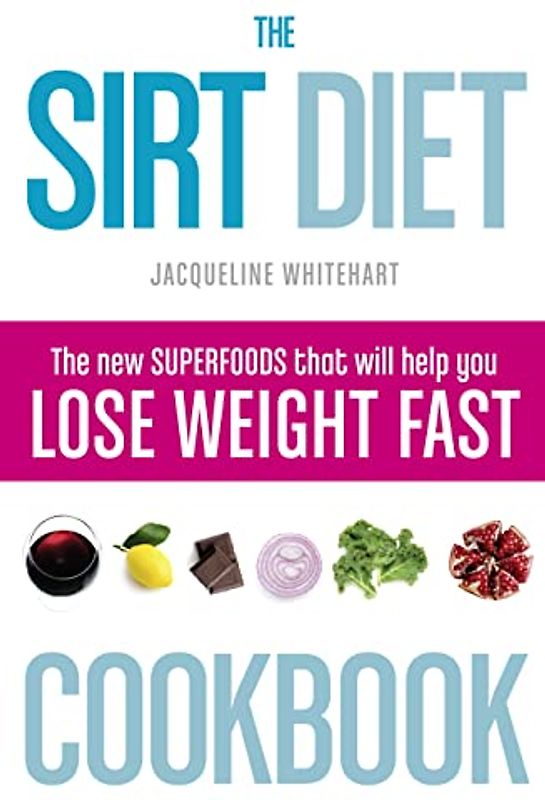 The Sirt Diet Cookbook