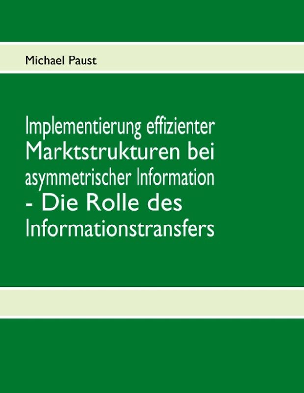 Implementierung effizienter Marktstrukturen bei asymmetrischer Information - Die Rolle des Informationstransfers