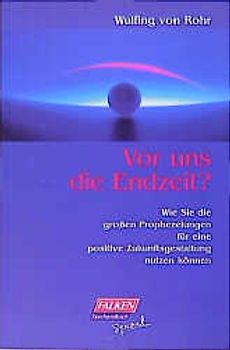 Vor uns die Endzeit?. Wie Sie die grossen Prophezeiungen für eine positive Zukunftsgestaltung nutzen können