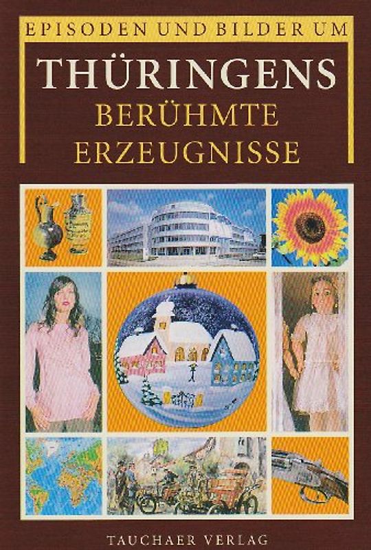 Episoden und Bilder um Thüringens berühmte Erzeugnisse