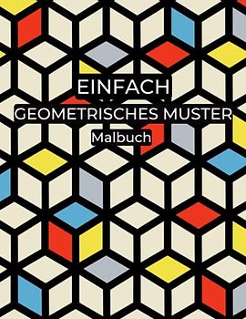 Einfach Geometrisches Muster Malbuch: 100 einfache Formen und Muster zum Stressabbau zum Ausmalen zur Entspannung für Erwachsene, Anfänger, Kinder ab 8 Jahren