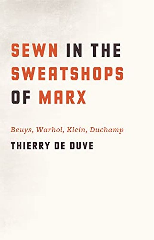 Sewn in the Sweatshops of Marx: Beuys, Warhol, Klein, Duchamp