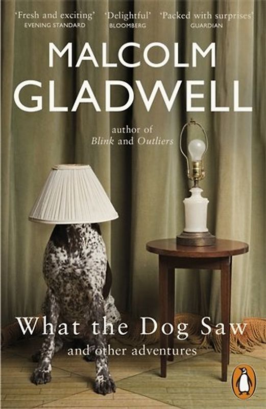 What the Dog Saw: and other adventures - Malcolm Gladwell