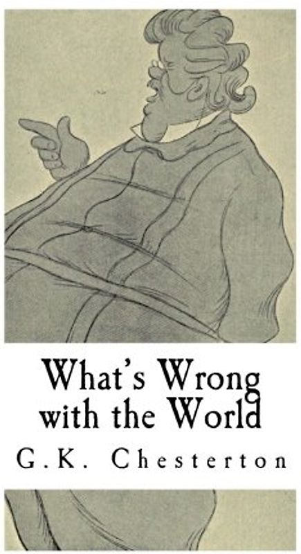 What's Wrong with the World: G.K. Chesterton (Classic G.K. Chesterton)