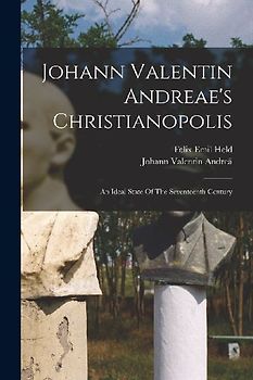 Johann Valentin Andreae's Christianopolis: An Ideal State Of The Seventeenth Century