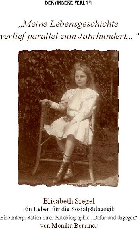 "Meine Lebensgeschichte verlief parallel zu diesem Jahrhundert..." Elisabeth Siegel. Ein Leben für die Sozialpädagogik