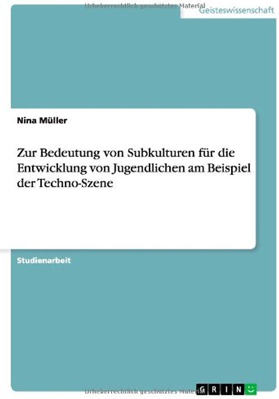 Zur Bedeutung von Subkulturen für die Entwicklung von Jugendlichen am Beispiel der Techno-Szene - Müller, Nina
