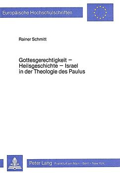 Gottesgerechtigkeit - Heilsgeschichte- Israel in der Theologie des Paulus