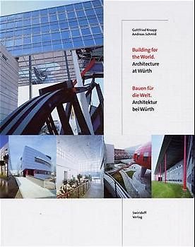 Building for the World - Architecture at Würth /Bauen für die Welt - Architektur bei Würth