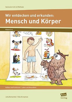Wir entdecken und erkunden: Mensch und Körper. Aufbau und Funktionen, Leben und Gesundheit (2. und 3. Klasse)