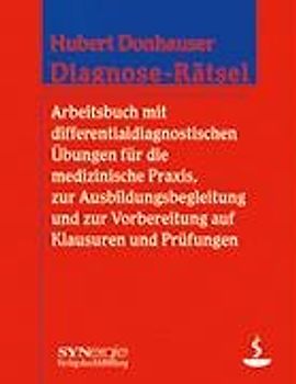 Diagnose-Rätsel. Arbeitsbuch mit differentialdiagnostischen Übungen für die medizinische Praxis, zur Ausbildungsbegleitung und zur Vorbereitung auf Klausuren und Prüfungen