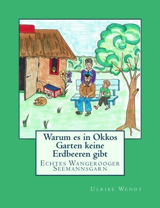 Warum es in Okkos Garten keine Erdbeeren gibt: Echtes Wangerooger Seemannsgarn
