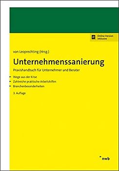 Unternehmenssanierung: Praxishandbuch für Unternehmer und Berater. Wege aus der Krise. Zahlreiche praktische Arbeitshilfen. Branchenbesonderheiten.