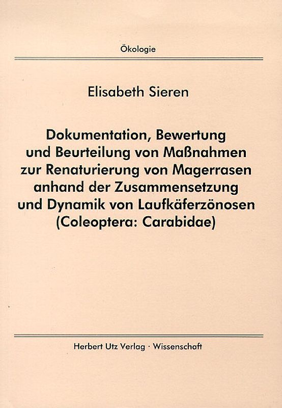 Dokumentation, Bewertung und Beurteilung von Massnahmen zur Renaturierung von Magerrasen anhand der Zusammensetzung und Dynamik von Laufkäferzönosen (Coleoptera: Carabidae)