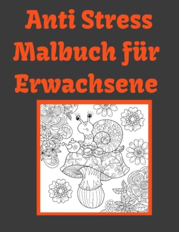 Anti Stress Malbuch für Erwachsene: Zur Entspannung und Achtsamkeit finden durch Malen , bunte Farben steigern die Stimmung und bauen Verspannung ab , ... oder Mandala Look finden Sie wieder zur Ruhe