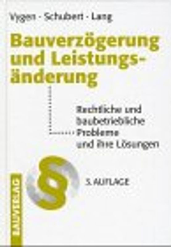 Bauverzögerung und Leistungsänderung. Rechtliche und baubetriebliche Probleme und Ihre Lösungen