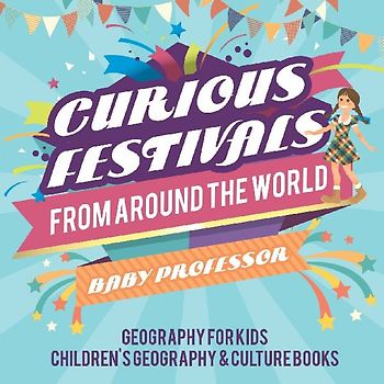 Curious Festivals from Around the World - Geography for Kids | Children's Geography & Culture Books