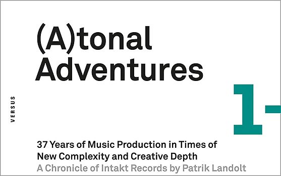 (A)tonal Adventures. 37 Years of Music Production in Times of New Complexity and Creative Depth [Atonal Adventures/Tonal Adventures]