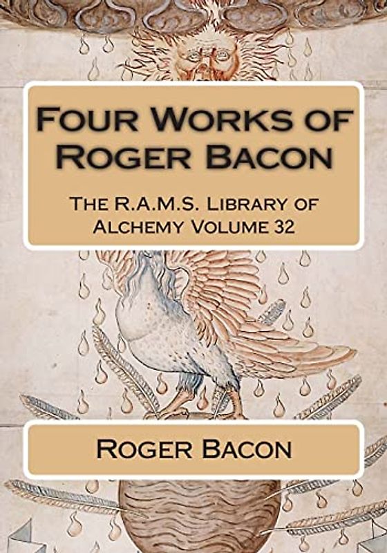 Four Works of Roger Bacon (The R.A.M.S. Library of Alchemy, Band 32)