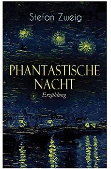 Phantastische Nacht. Erzählung: Stefan Zweig publizierte diese "seelische Selbstenthüllung" unbearbeitet: der Baron von R. aus Wien, also der ... zeichnet das Wunder seiner Erweckung auf...