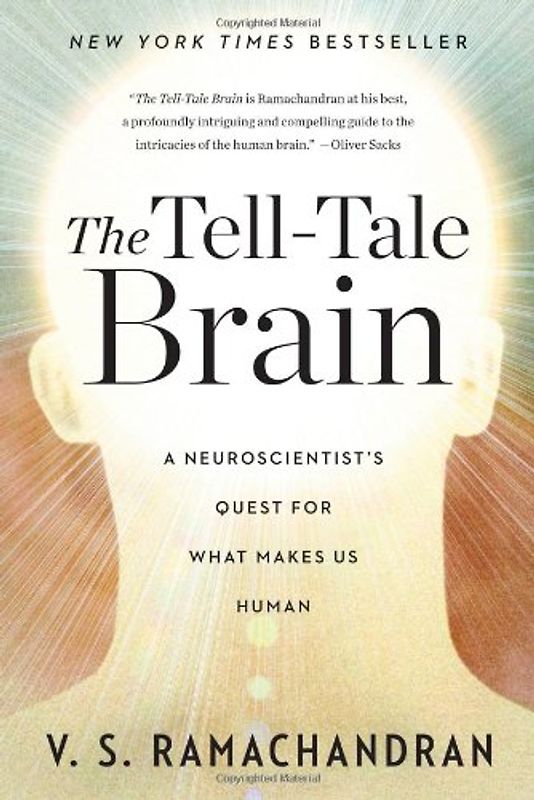 The Tell-Tale Brain: A Neuroscientist's Quest for What Makes Us Human - V. S. Ramachandran