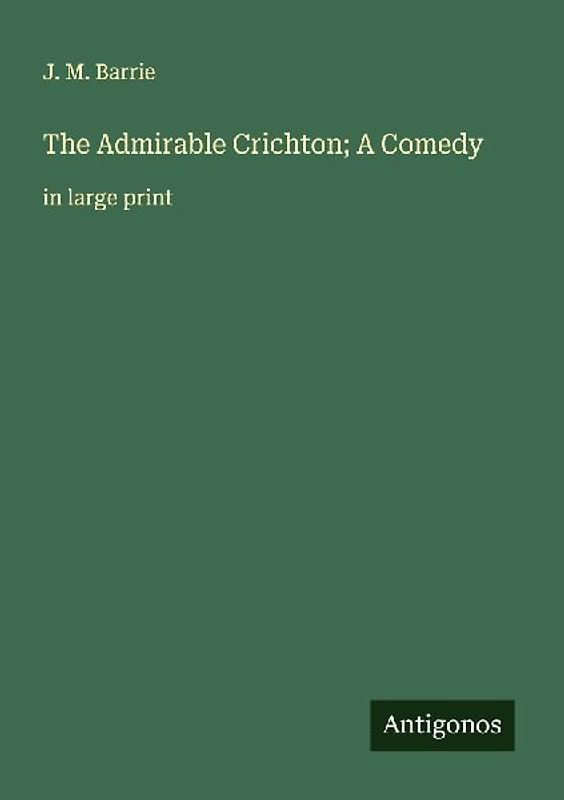 The Admirable Crichton; A Comedy