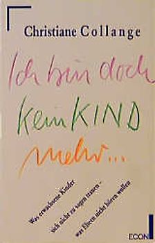 Ich bin doch kein Kind mehr.... Was erwachsene Kinder sich nicht zu sagen trauen - was Eltern nicht hören wollen