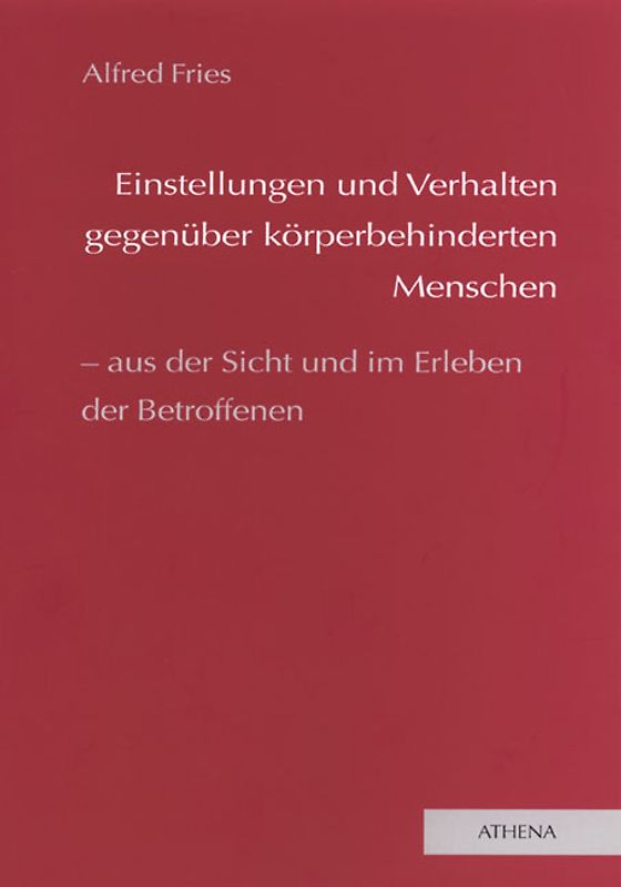 Einstellungen und Verhalten gegenüber körperbehinderten Menschen - aus der Sicht und im Erleben der Betroffenen