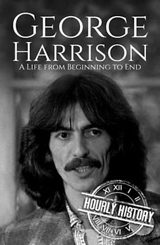George Harrison: A Life from Beginning to End (Biographies of Musicians)