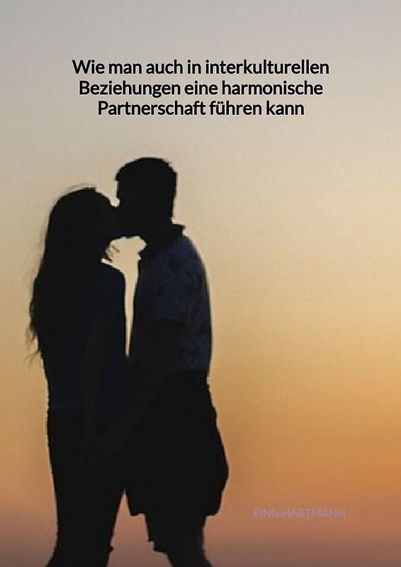 Wie man auch in interkulturellen Beziehungen eine harmonische Partnerschaft führen kann