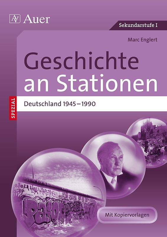 Geschichte an Stationen Deutschland 1945-1990. Übungsmaterial zu den Kernthemen des Lehrplans (5. bis 10. Klasse)