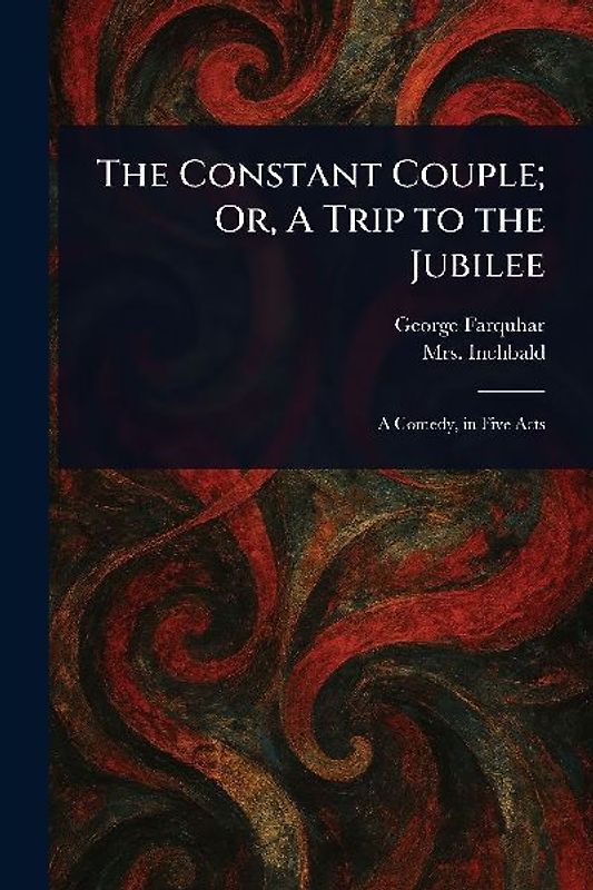 The Constant Couple; Or, A Trip to the Jubilee