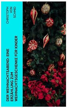 Der Weihnachtsabend: Eine Erzählung zum Weihnachtsgeschenke für Kinder