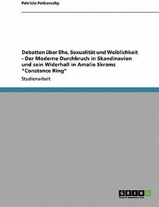 Debatten über Ehe, Sexualität und Weiblichkeit - Der Moderne Durchbruch in Skandinavien und sein Widerhall in Amalie Skrams "Constance Ring"