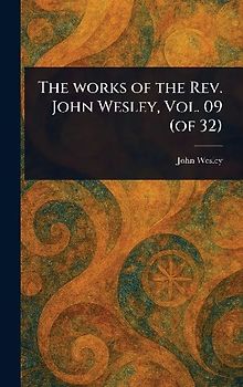 The Works of the Rev. John Wesley, Vol. 09 (of 32)