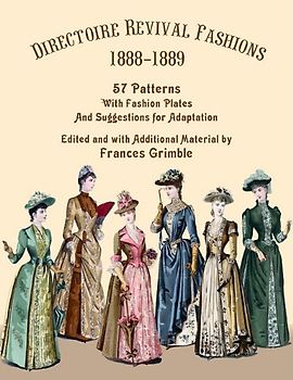 Directoire Revival Fashions 1888-1889: 57 Patterns with Fashion Plates and Suggestions for Adaptation
