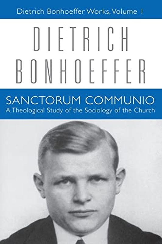 Sanctorum Communio: A Theological Study of the Sociology of the Church: Dietrich Bonhoeffer Works, Volume 1