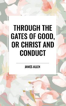 Through the Gates of Good, or Christ and Conduct