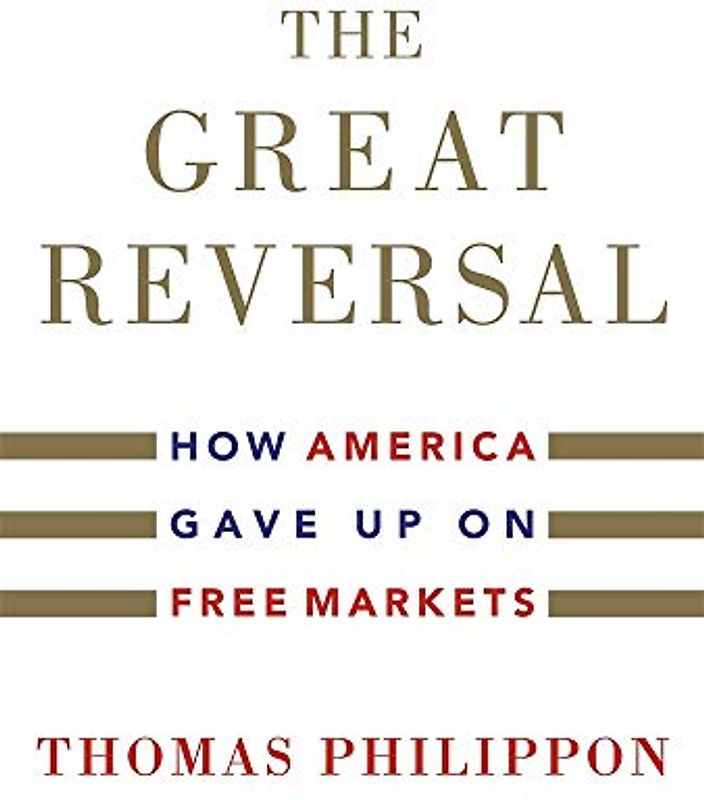 The Great Reversal - How America Gave Up on Free Markets