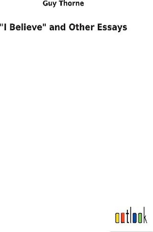 "I Believe" and Other Essays