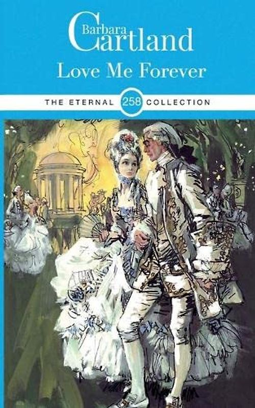 Love Me Forever (THE BARBARA CARTLAND ETERNAL COLLECTION, Band 258)