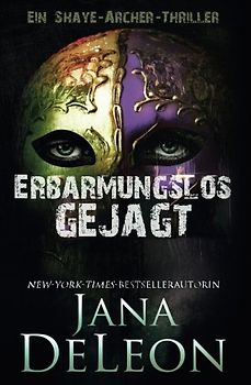 Erbarmungslos gejagt (Ein Shaye-Archer-Thriller, Band 2)